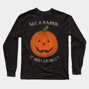 Not A Pumpkin It Just Hides My Belly - Funny Saying for Halloween Long Sleeve T-Shirt